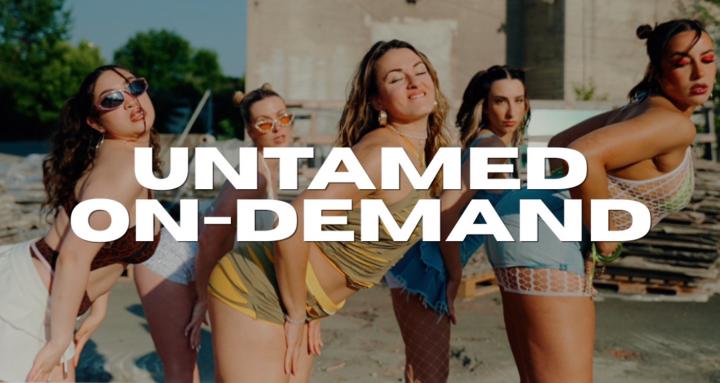 Untamed On-Demand 💻 💃