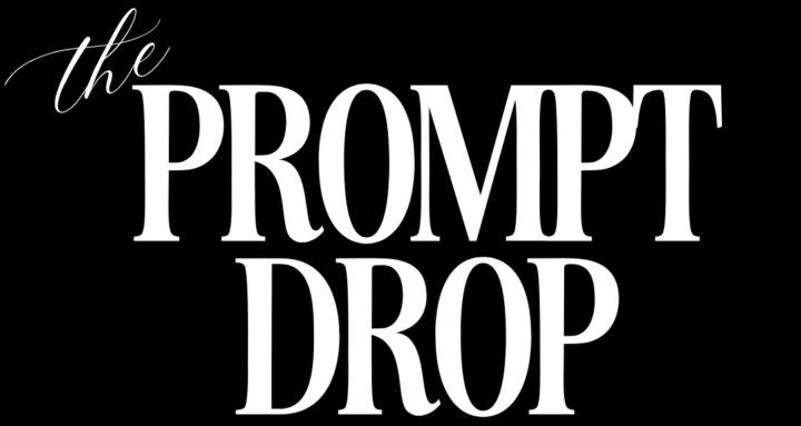 The Prompt Drop™