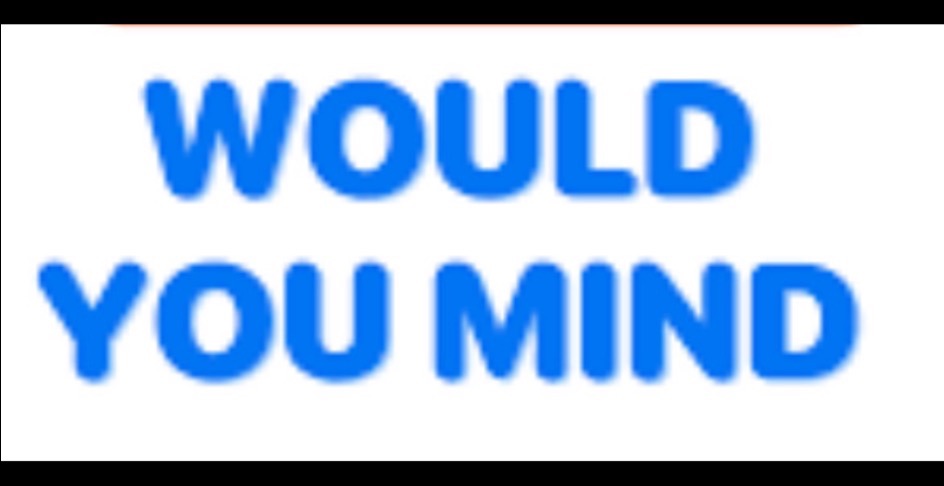 (10) Would you mind