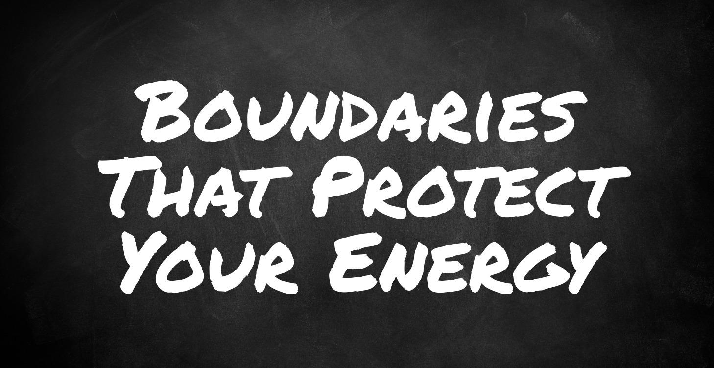 Boundaries That Protect Your Energy