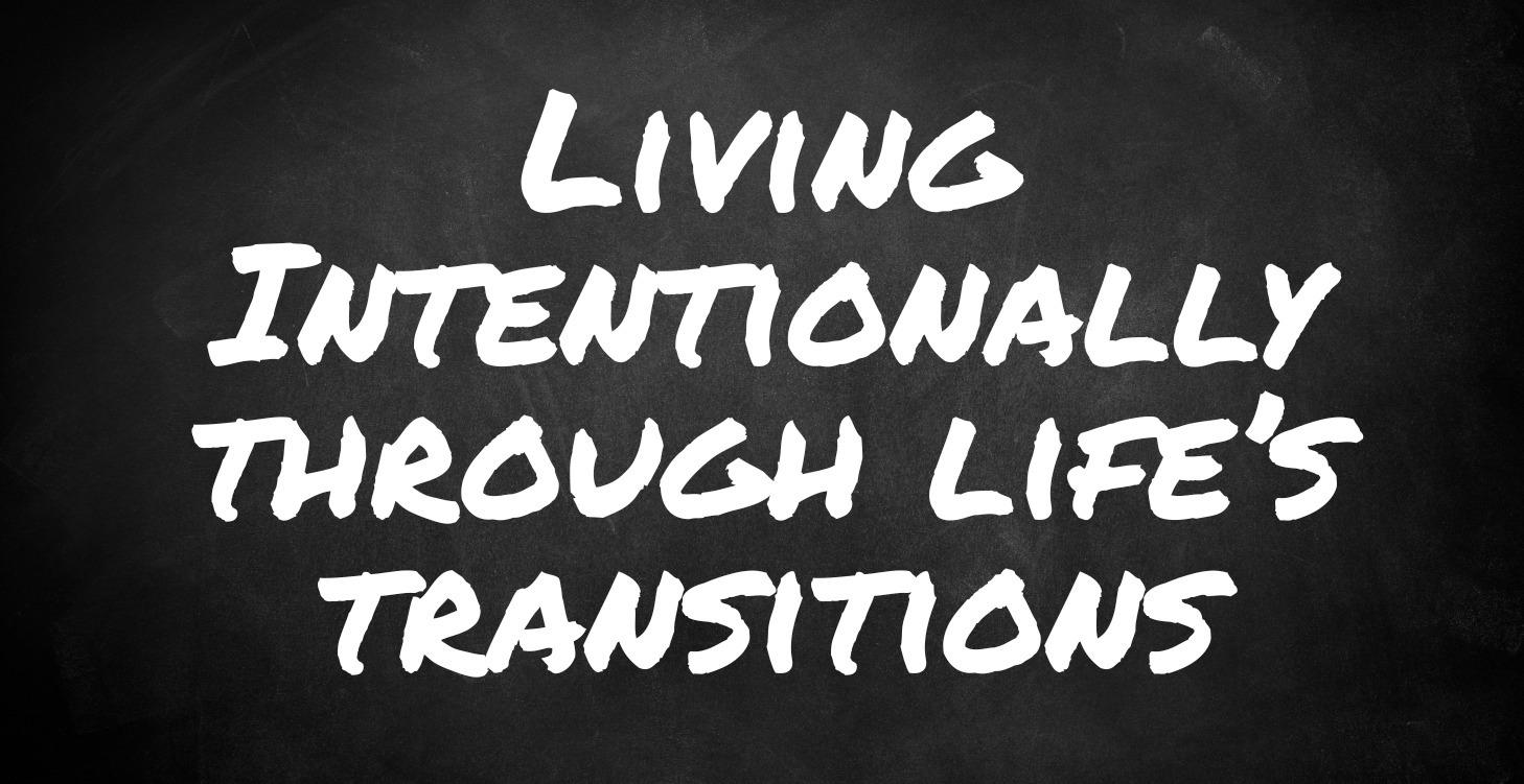 Living Intentionally Through Life’s Transitions