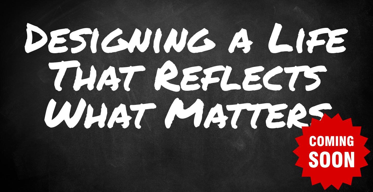 Designing a Life That Reflects What Matters