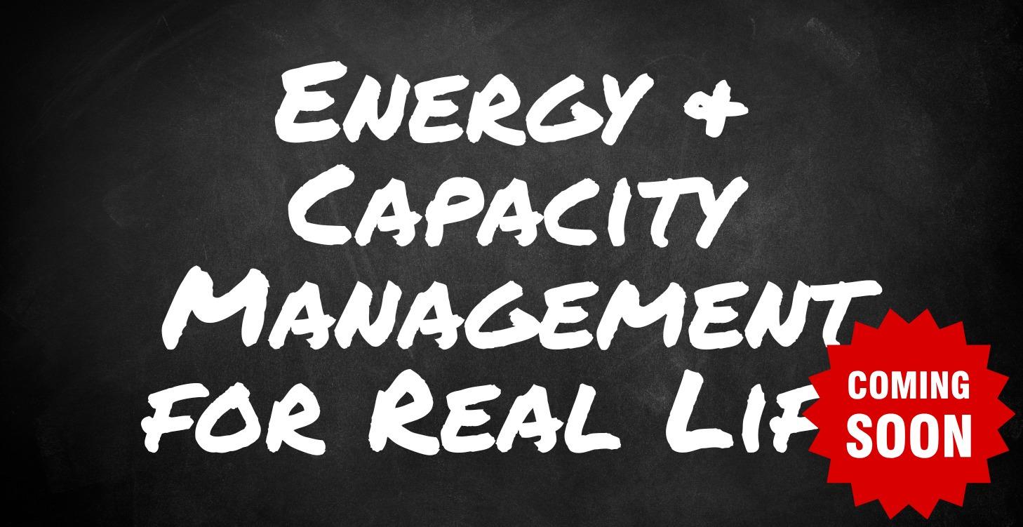Energy & Capacity Management for Real Life