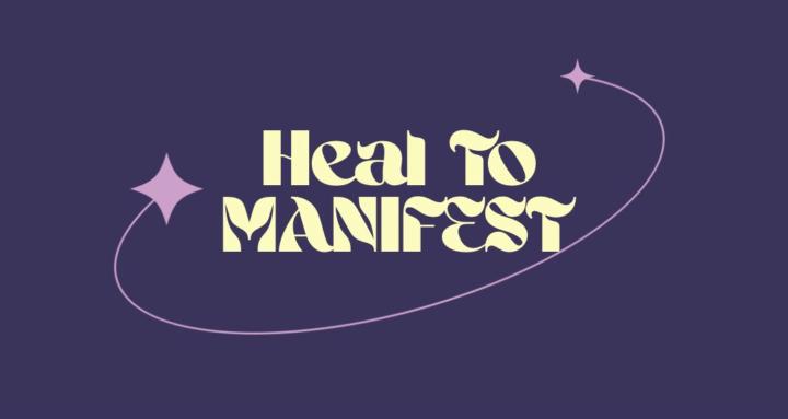 HEAL TO MANIFEST MASTERCLASS