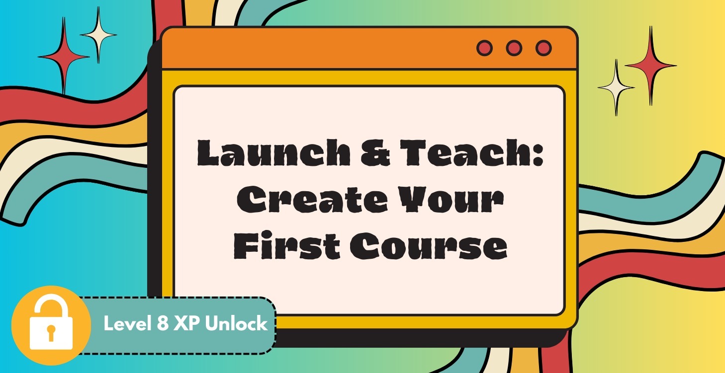 Launch & Teach: Create Your First Course