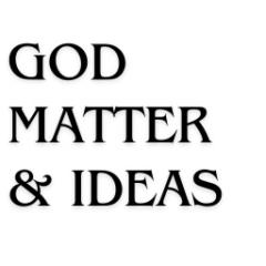 God, Matter, Ideas