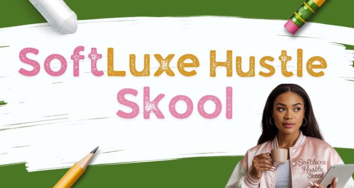 SoftLuxe Hustle Skool