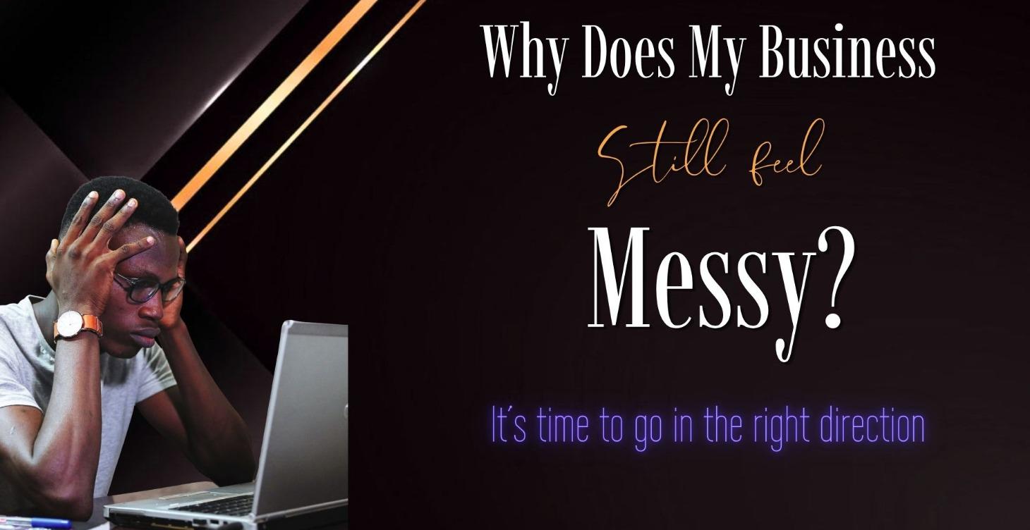 Why Does My Business Still Feel Messy?