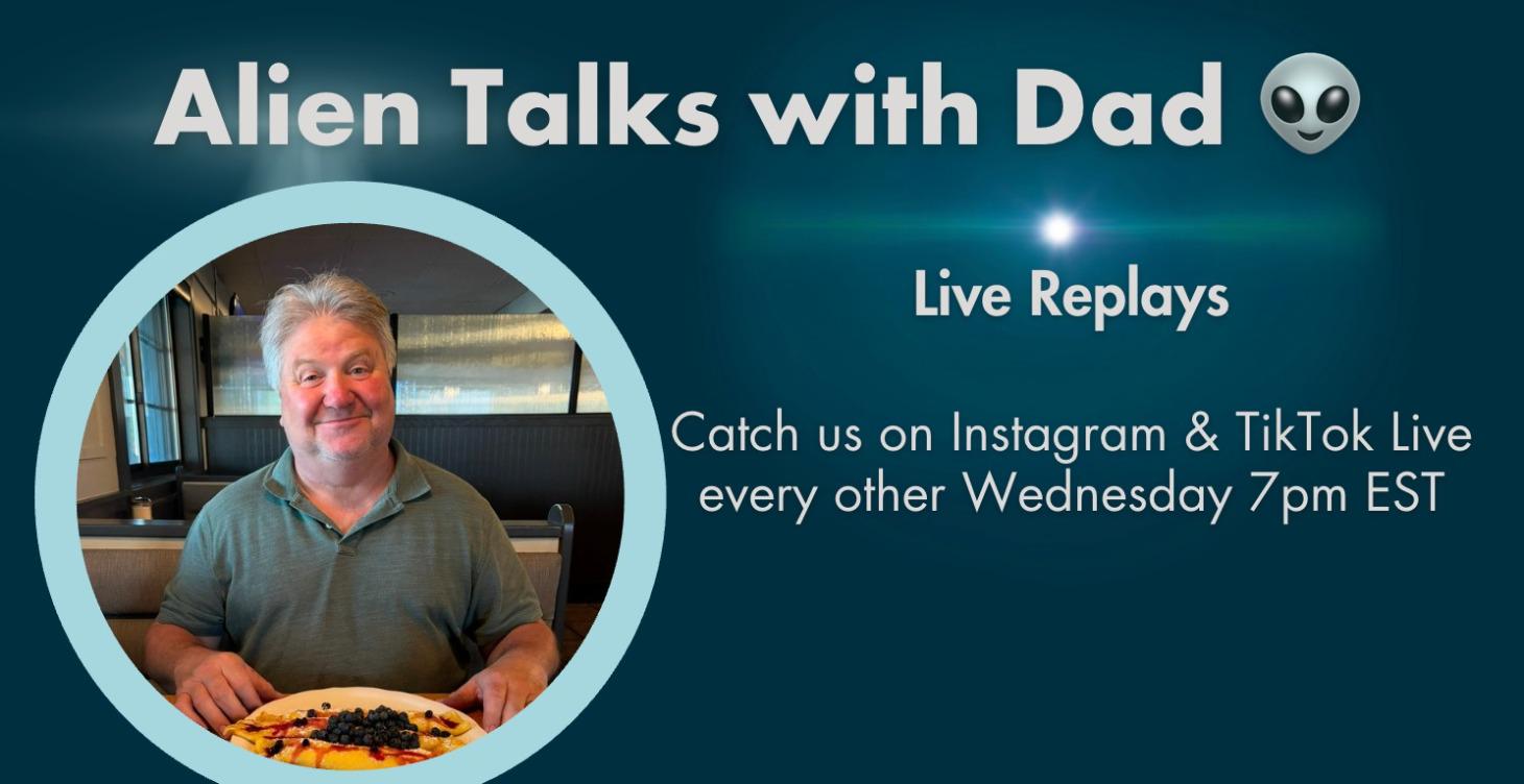 Alien Talks with Dad Live Replays