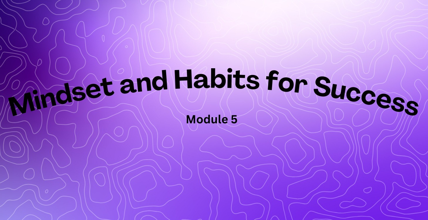 Module 5: Mindset and Habits for Success