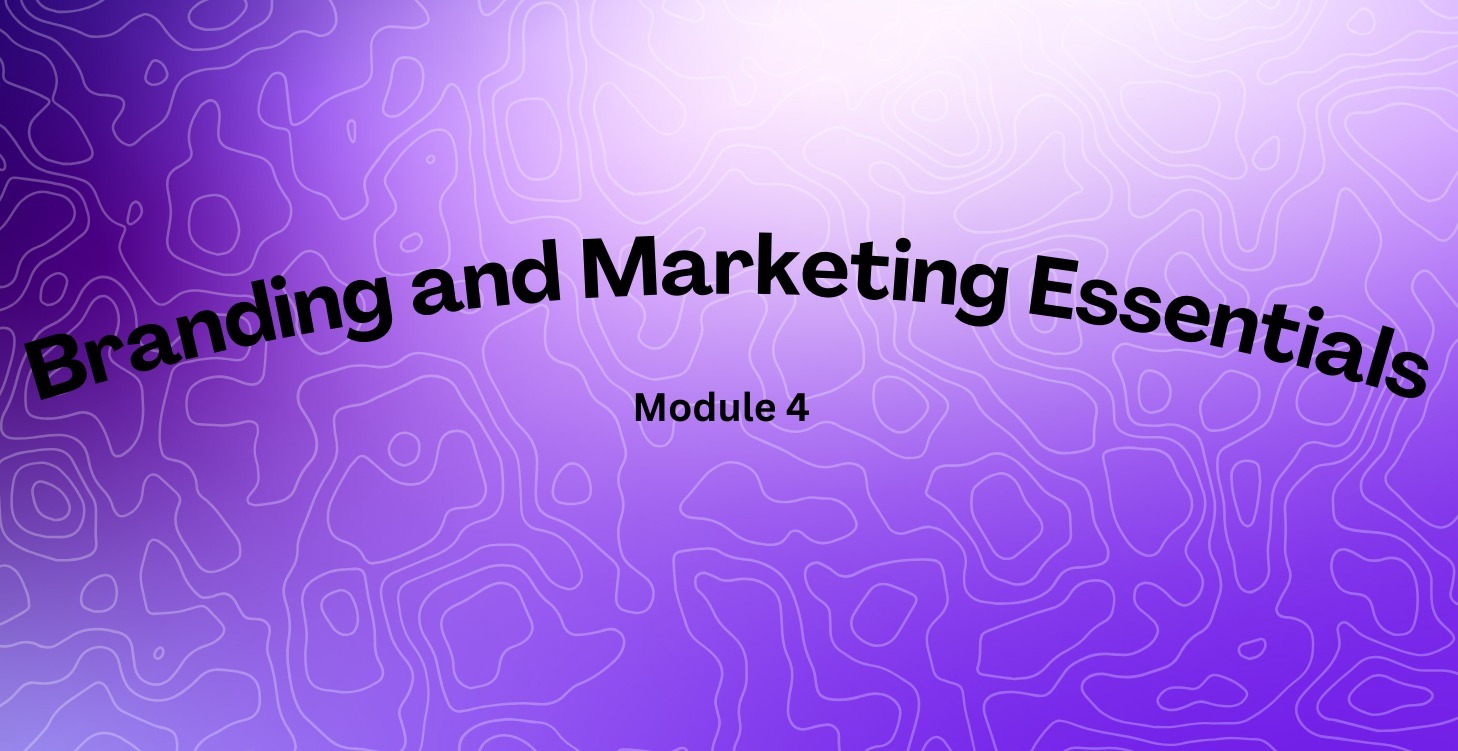 Module 4: Branding and Marketing Essentials