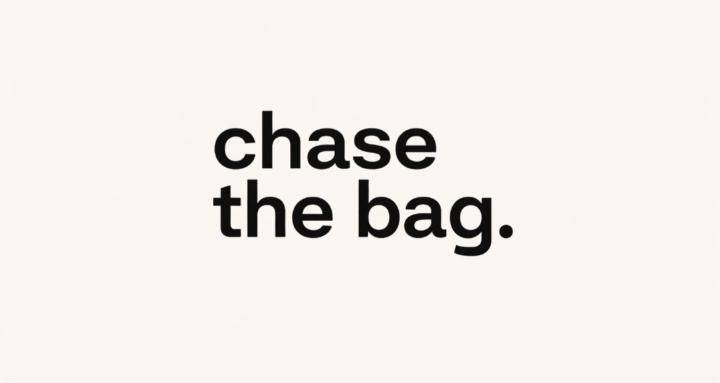 chase the bag.