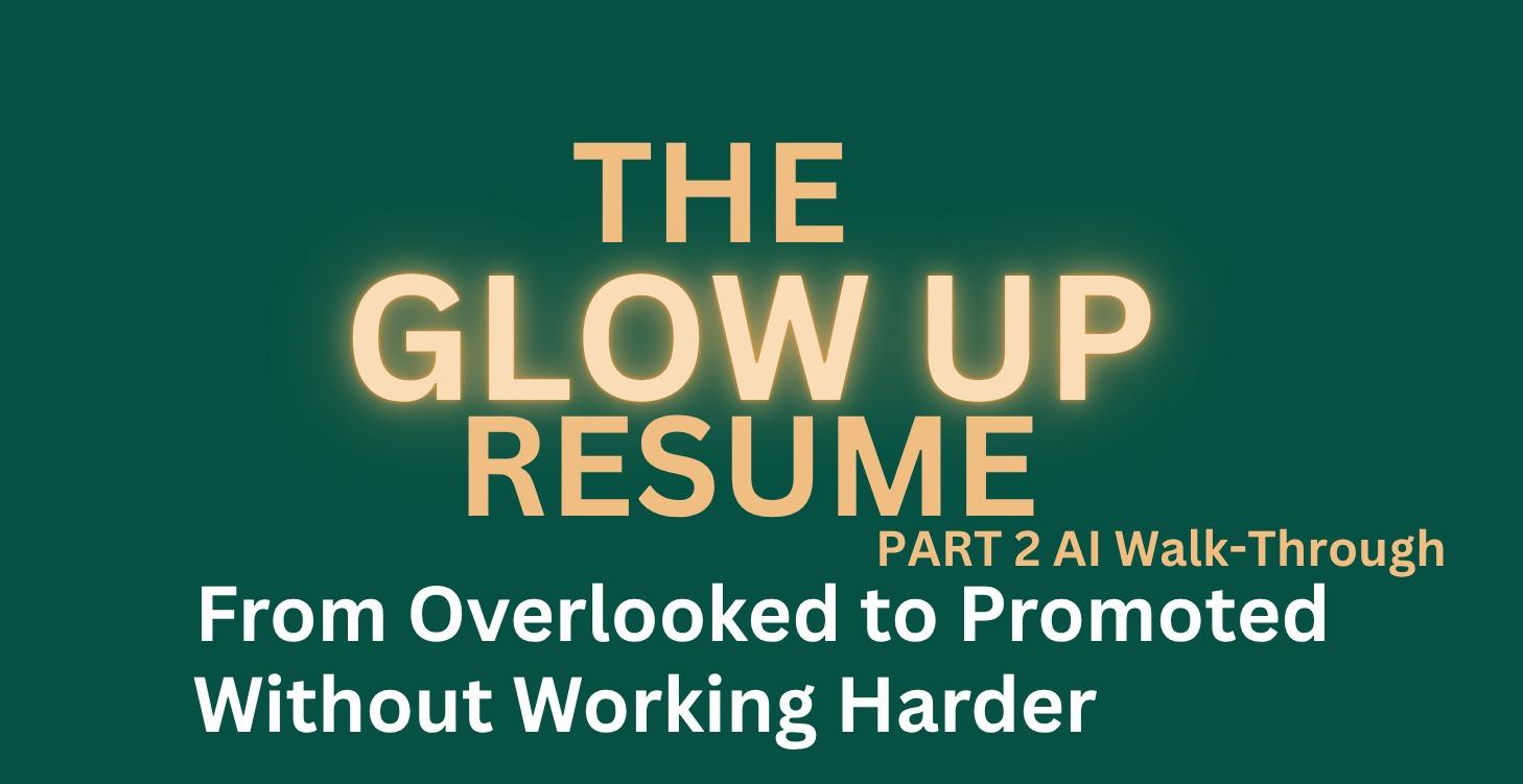 Step 2B: The Glow Up Resume -ChatGPT walk through