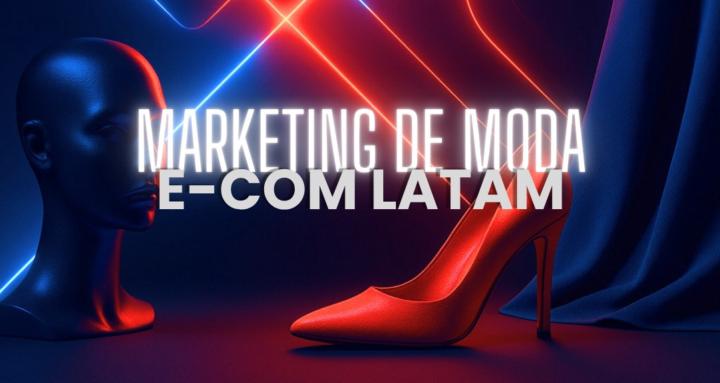 Marketing de Moda E-com LATAM
