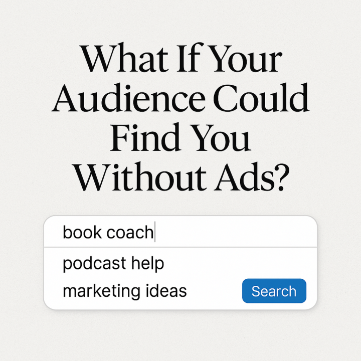 What If Your Audience Could Find You Without Ads?