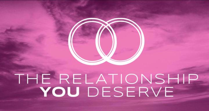 The Relationship You Deserve 