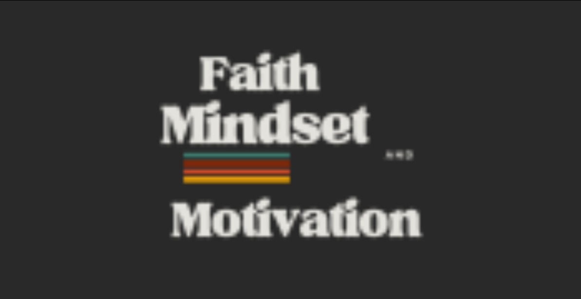 Faith, Mindset, And Motivation