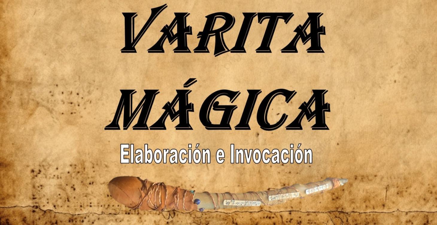 VARITA MÁGICA - Elaboración e Invocación