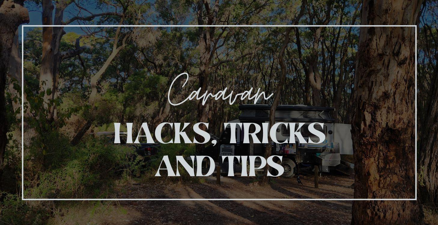 Caravan Tips, Tricks and Hacks