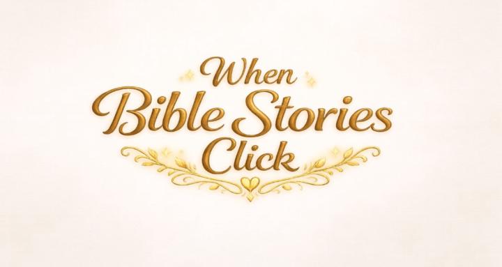 When Bible Stories Click