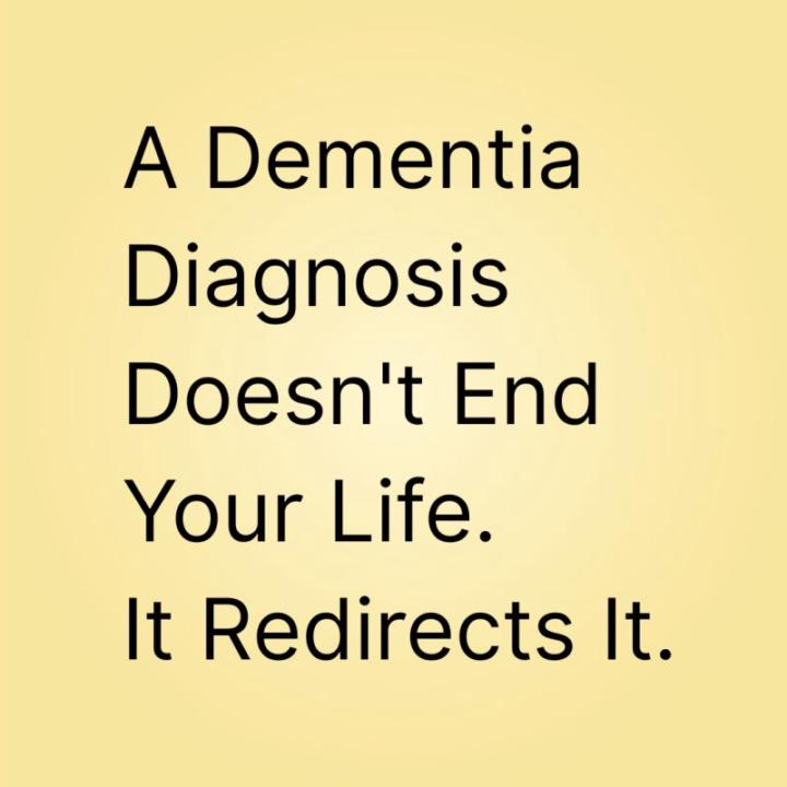 A Dementia Diagnosis Doesn't End Your Life. It Redirects It.
