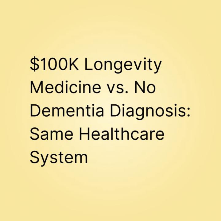 $100K Longevity Medicine vs No Dementia Diagnosis: Same Healthcare System