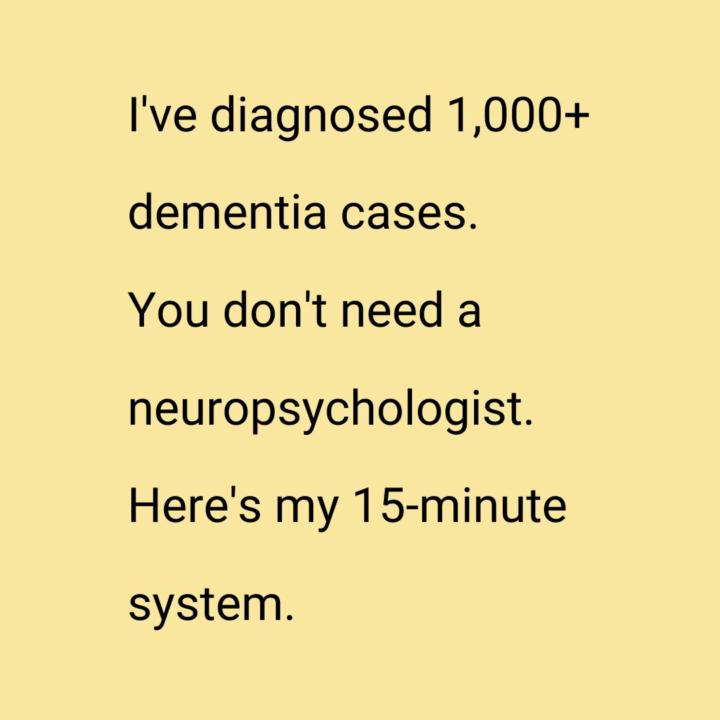 "I've diagnosed 1,000+ dementia cases. You don't need a neuropsychologist."