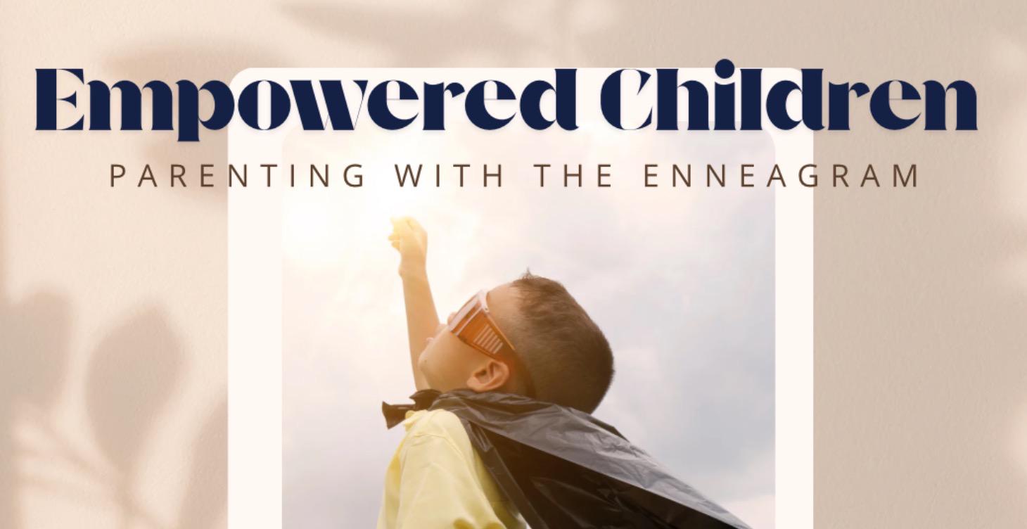 Empowered Children - Parenting with the Enneagram