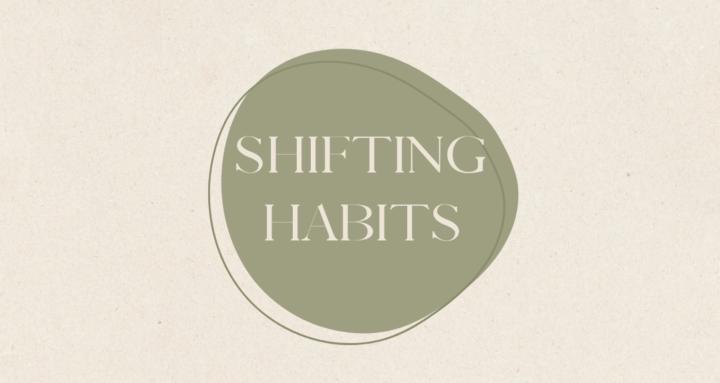Shifting Habits