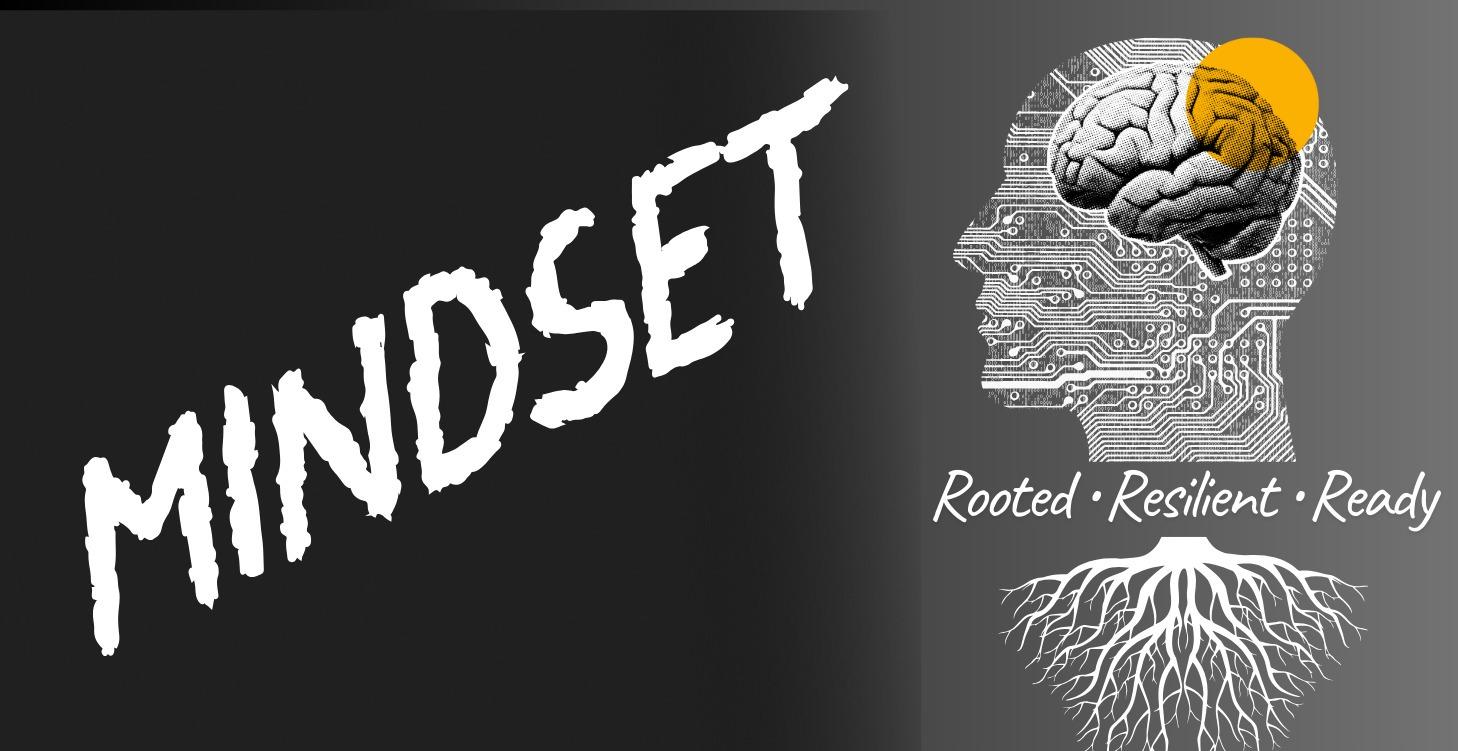 MINDSET : Rooted • Resilient • Ready