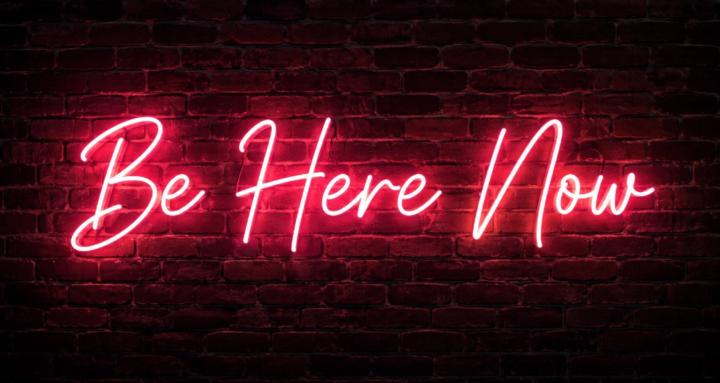 Be Here Now