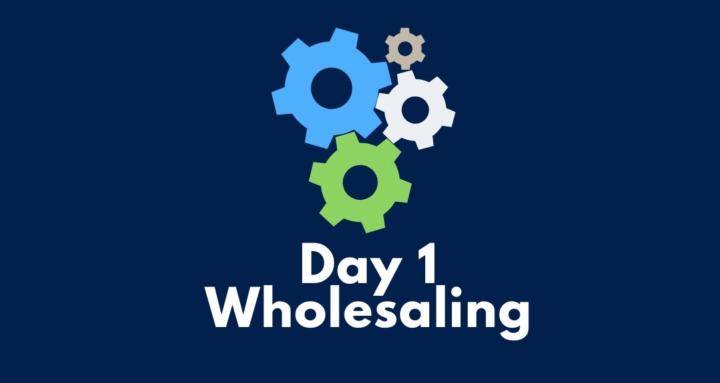 Day 1 Wholesaling 