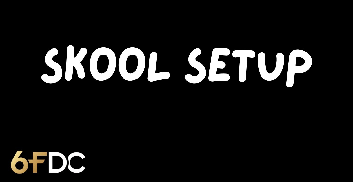 6FDC SKOOL SETUP