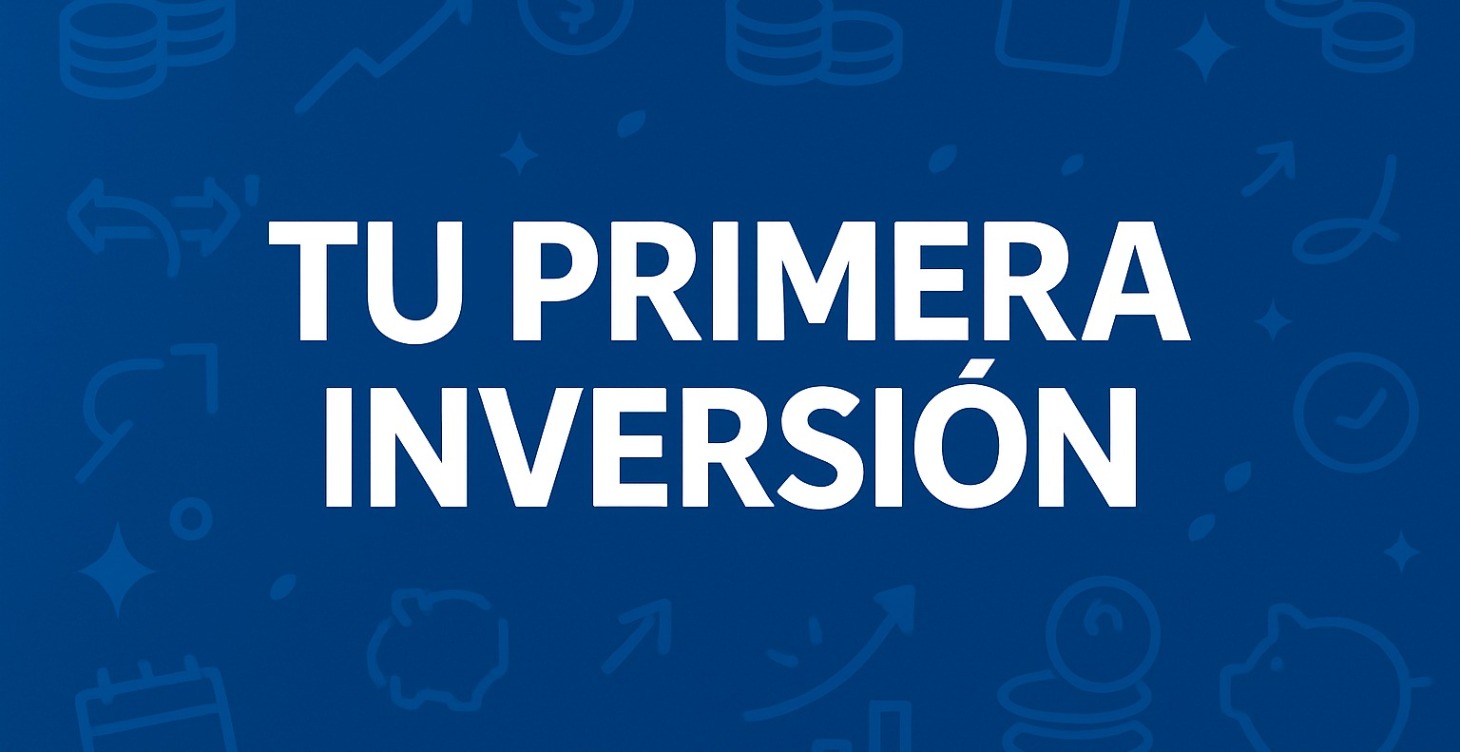 Tu primera inversión, paso a paso