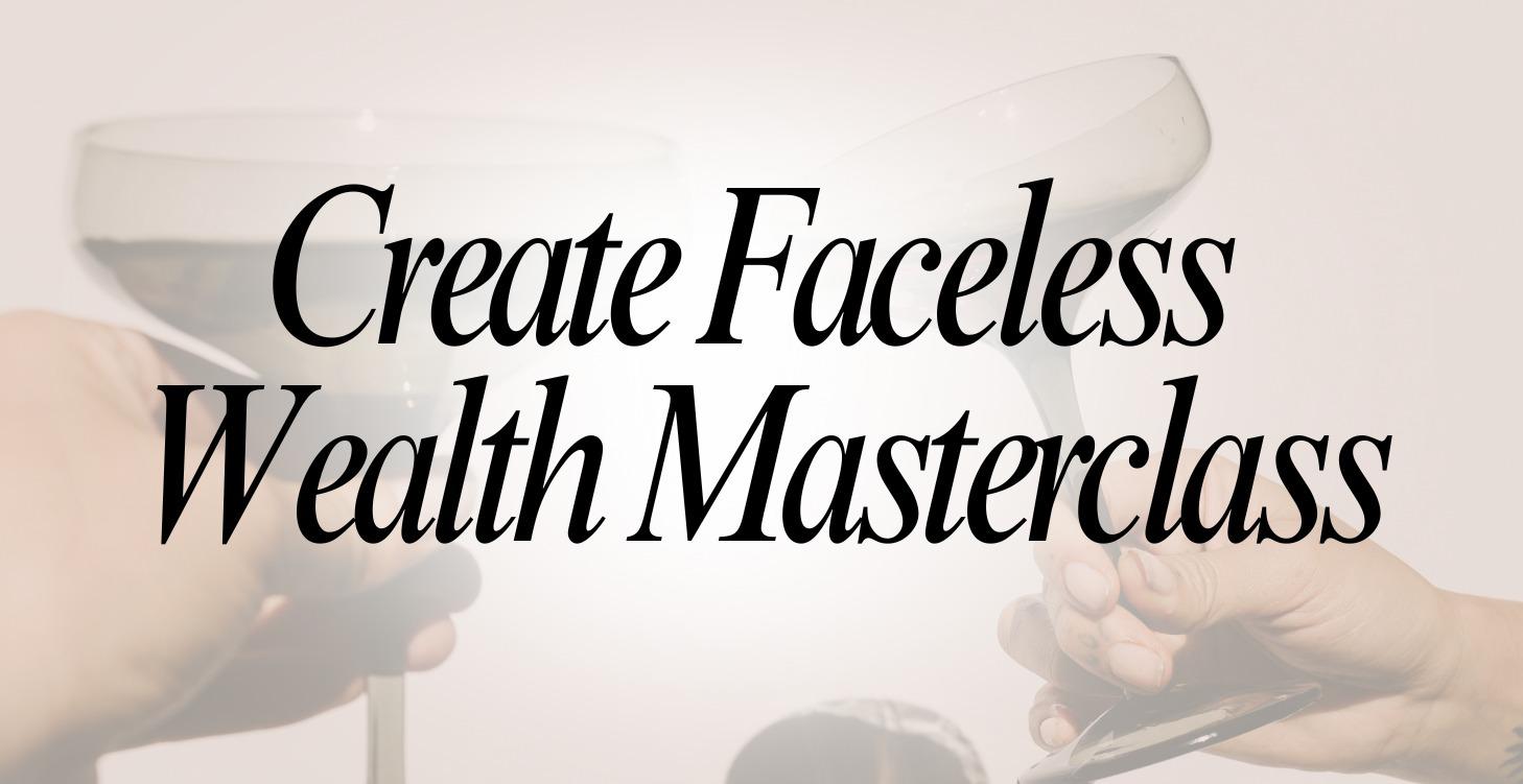 Create Faceless Wealth Masterclass