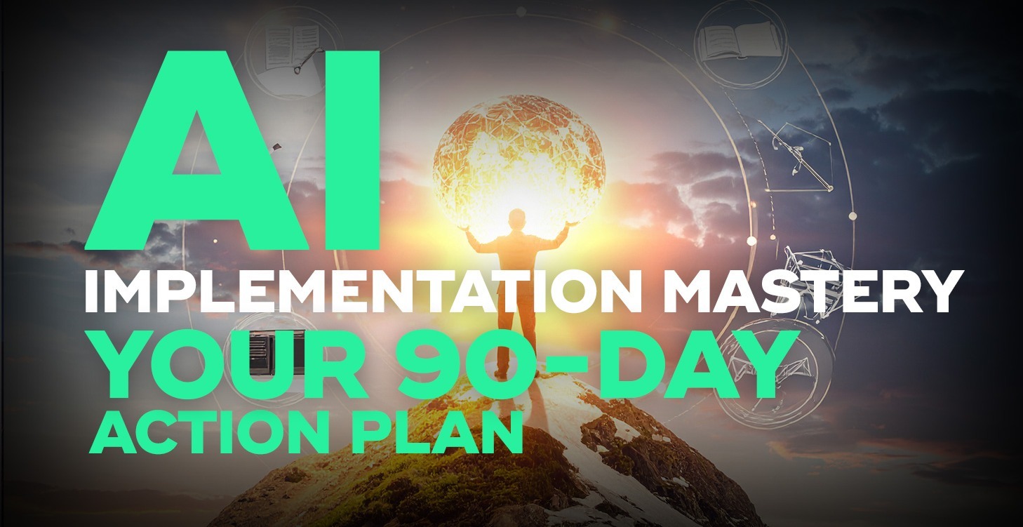 AI Implementation Mastery: Your 90-Day Action Plan