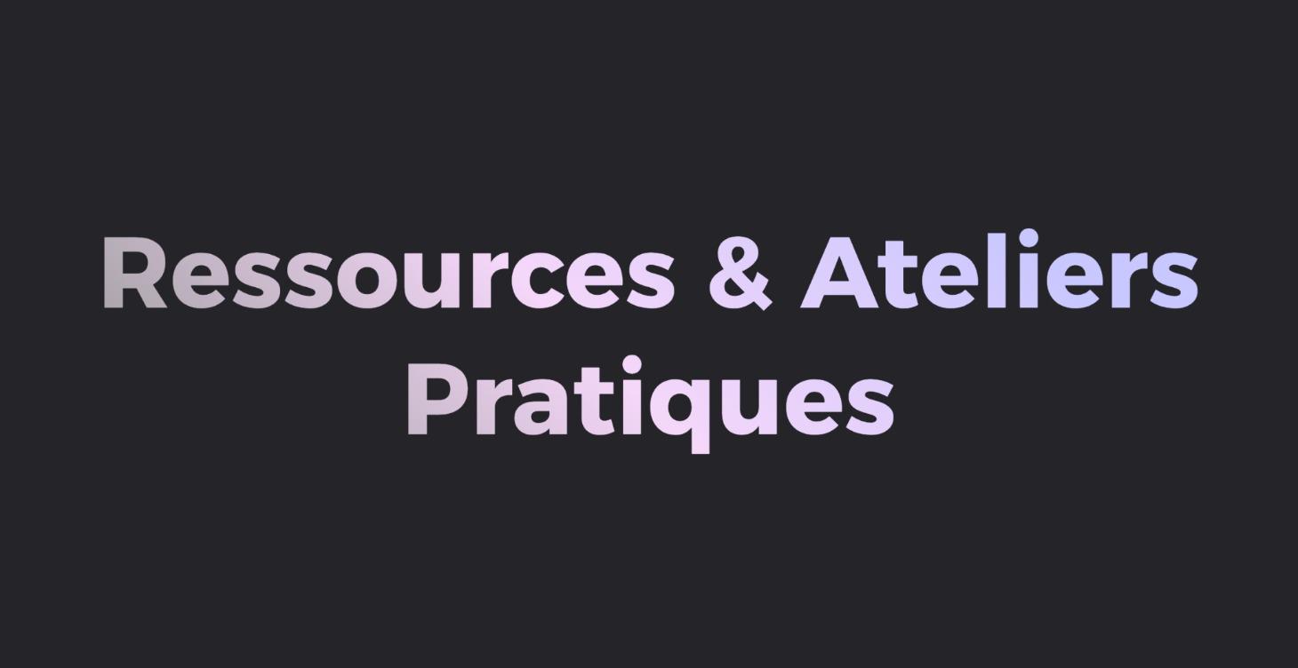 🛠️ Ressources & Ateliers Pratiques