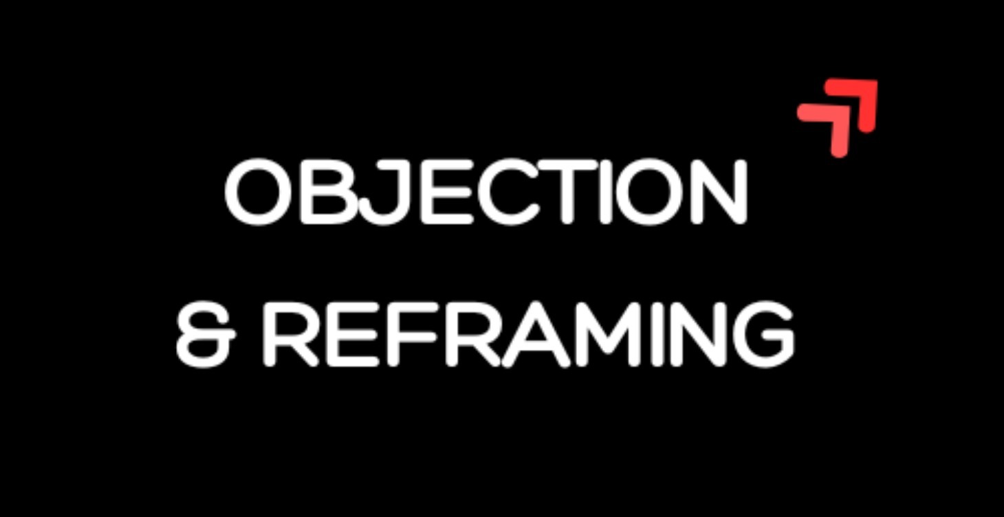 OBJECTION & REFRAMING