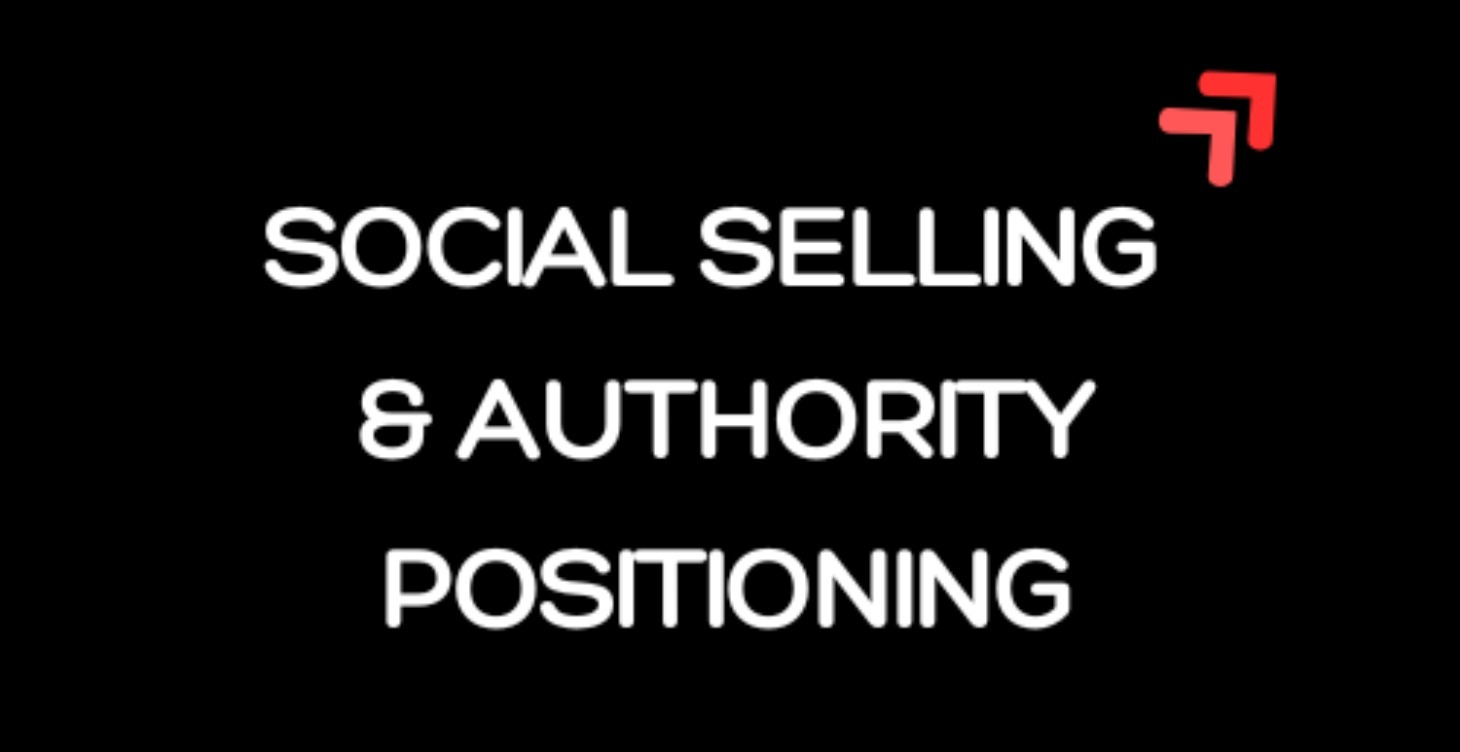 SOCIAL SELLING & AUTHORITY POSITIONING
