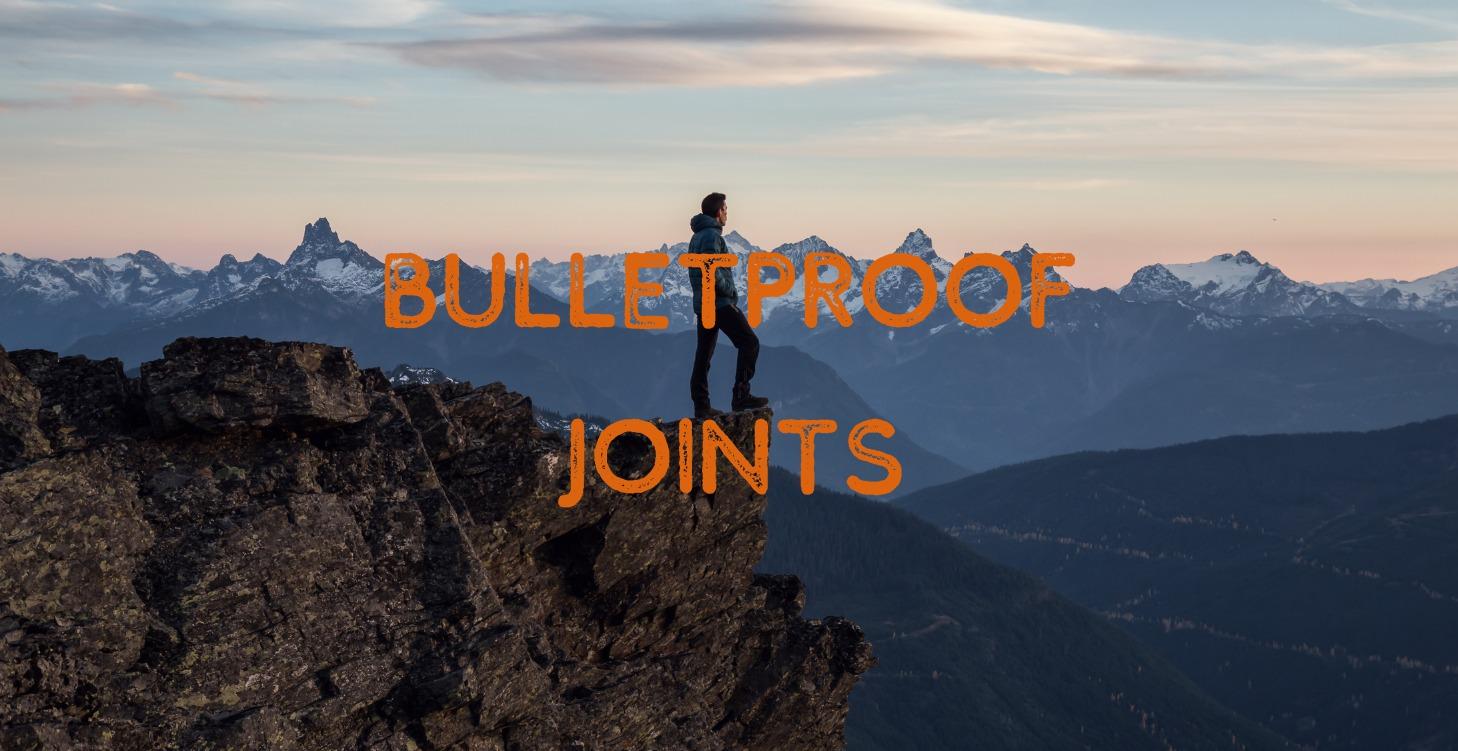 Bulletproof Joints