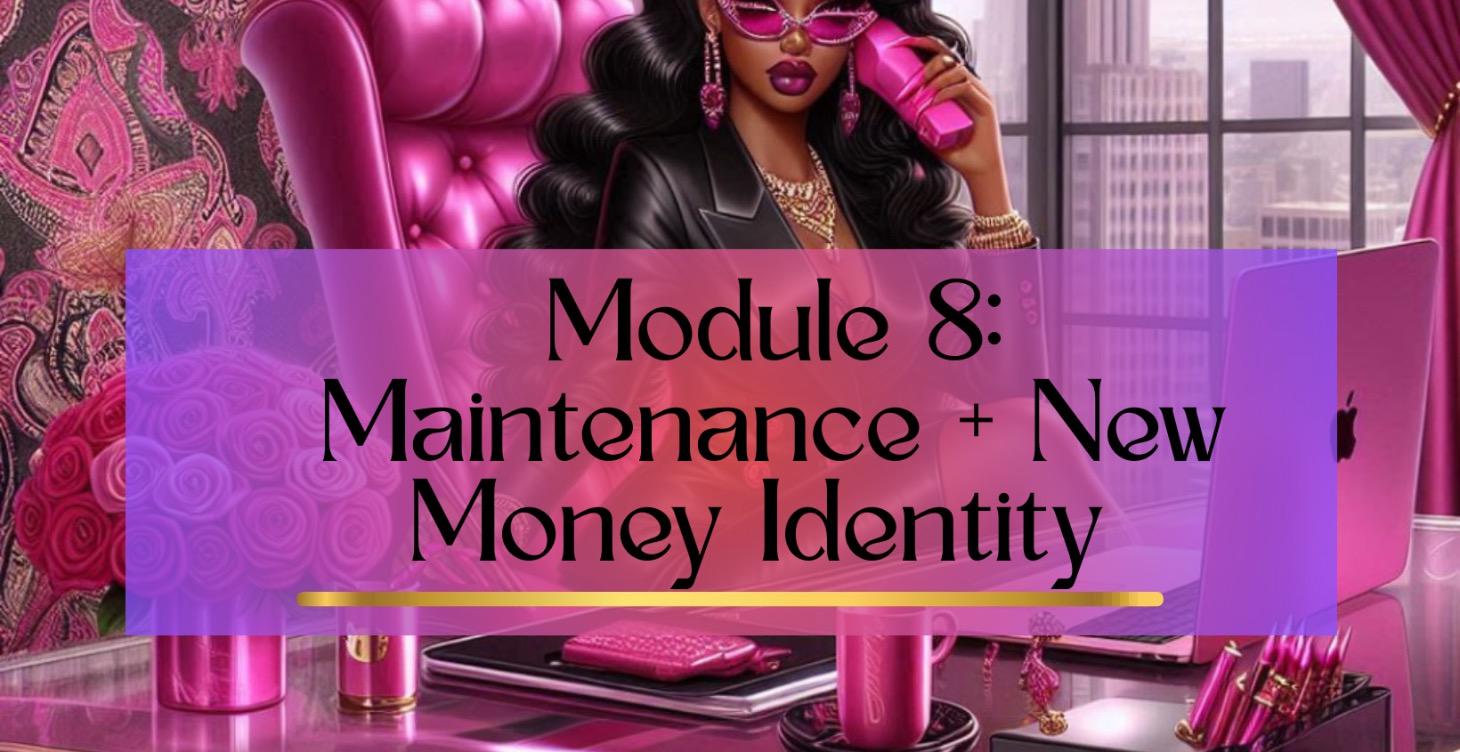 Module 8: Maintenance + New Money identity