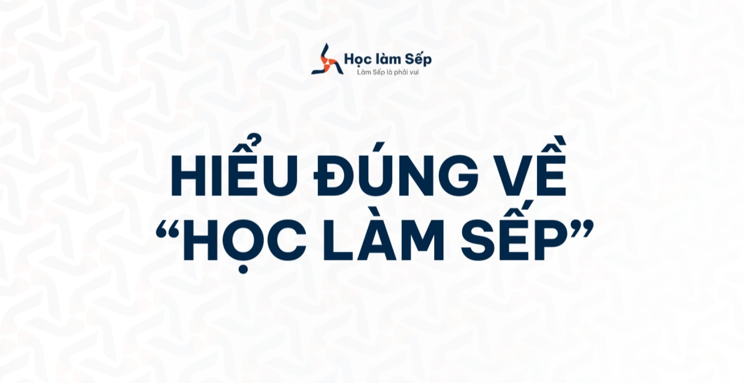 Hiểu đúng về Học làm Sếp