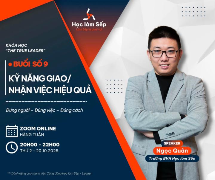 THE TRUE LEADER | K2 | BUỔI 9: KỸ NĂNG GIAO/NHẬN VIỆC HIỆU QUẢ
