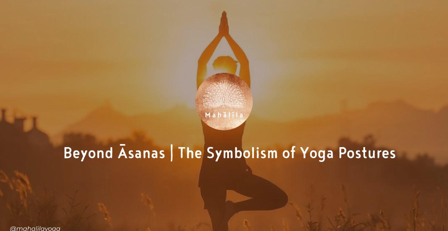 Beyond Āsanas | The Symbolism of Yoga Postures