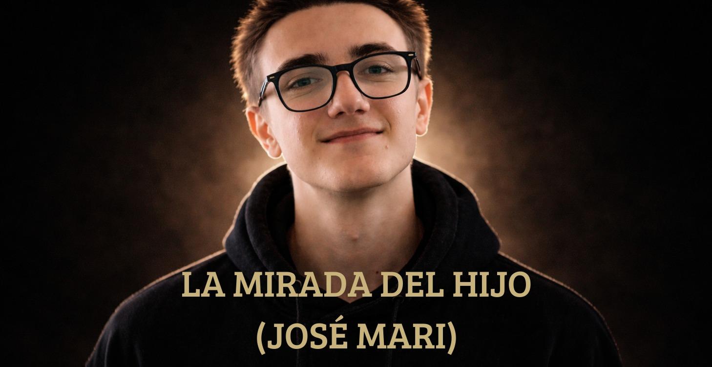 LA MIRADA DEL HIJO (JOSE MARI)