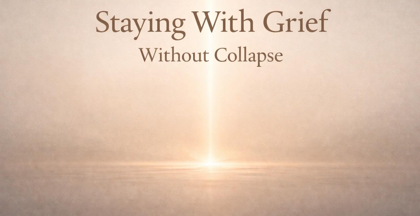 Staying With Grief Without Collapse