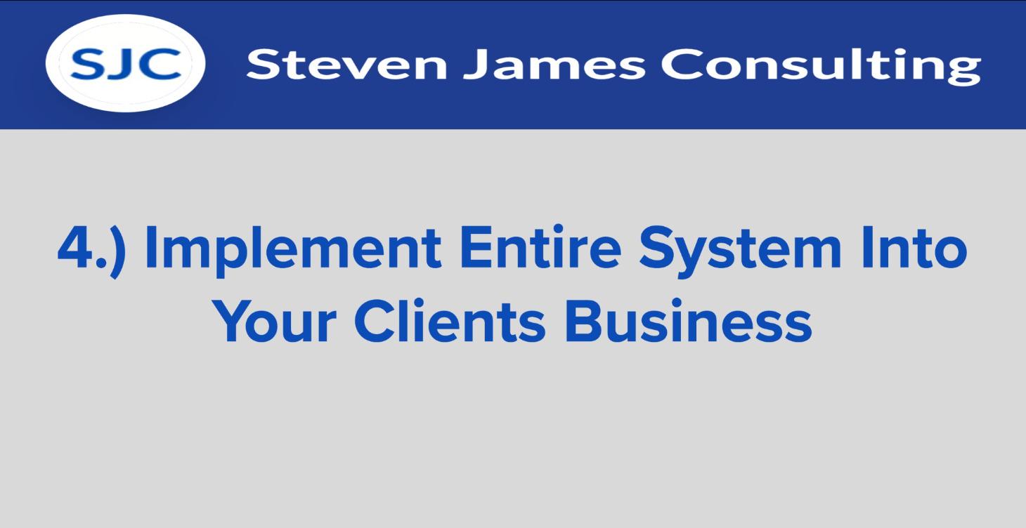 Implement Entire System Into Clients Business!