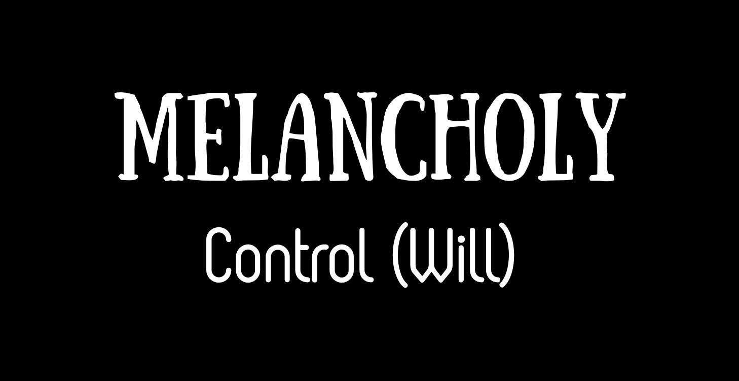 MELANCHOLY Control (Will)