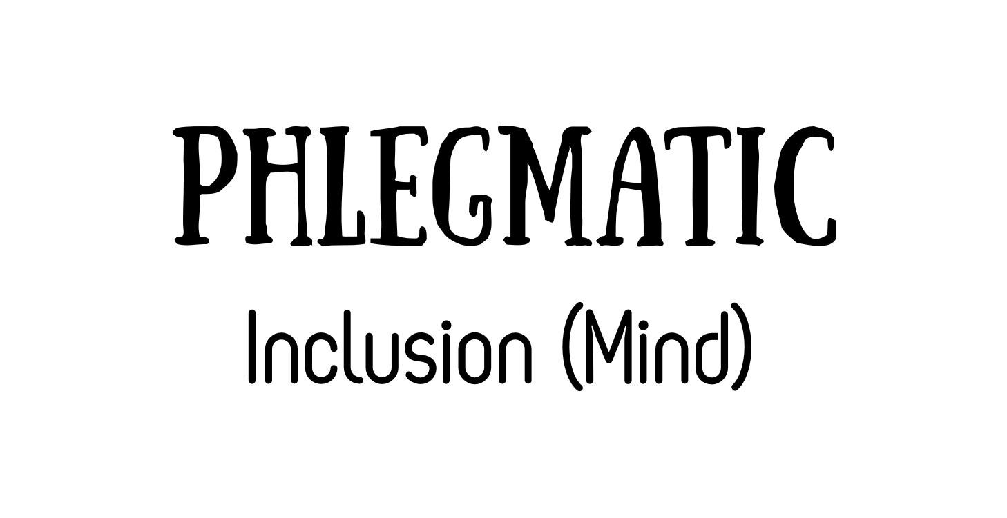 PHLEGMATIC Inclusion (Mind)