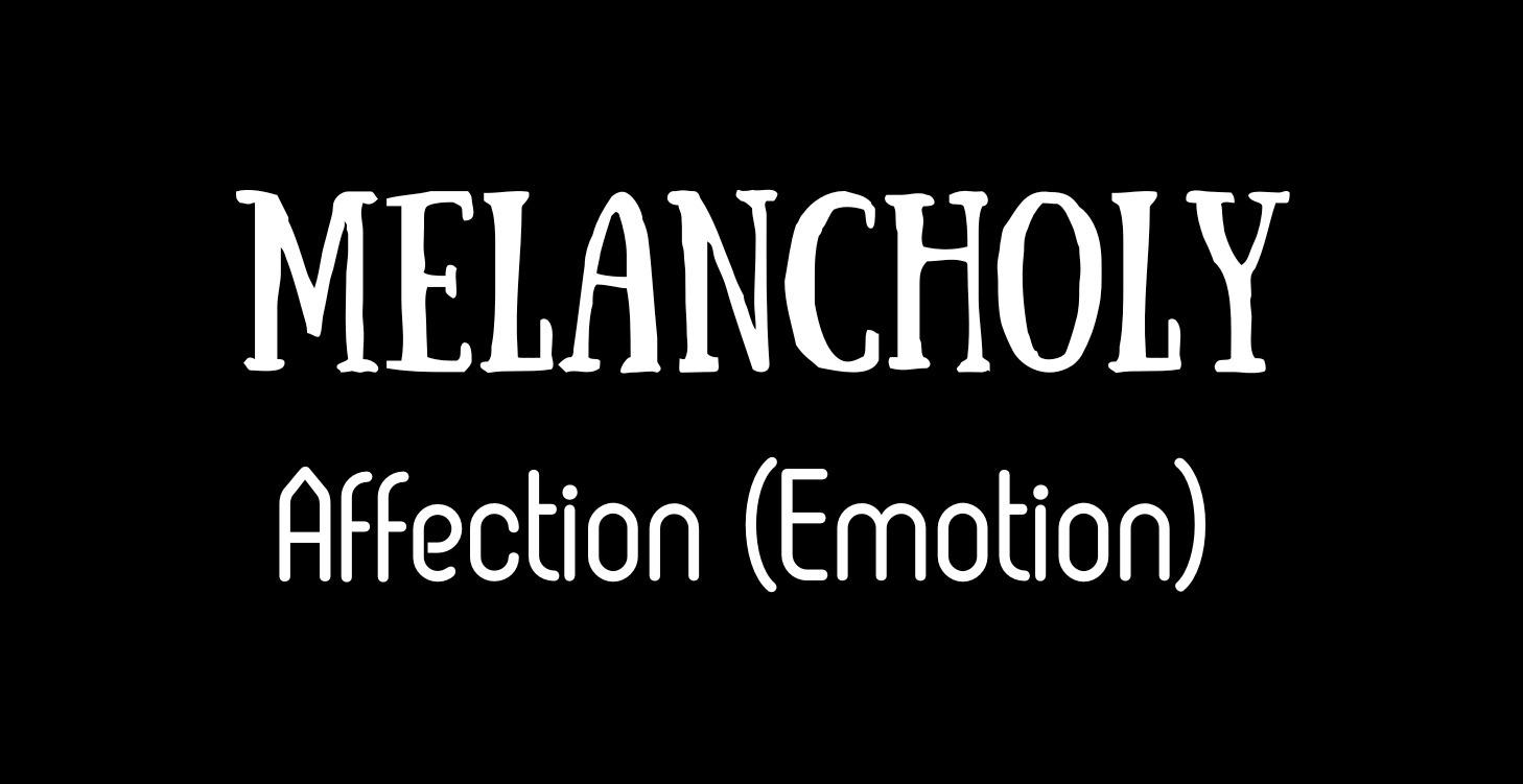 MELANCHOLY Affection (Emotion)